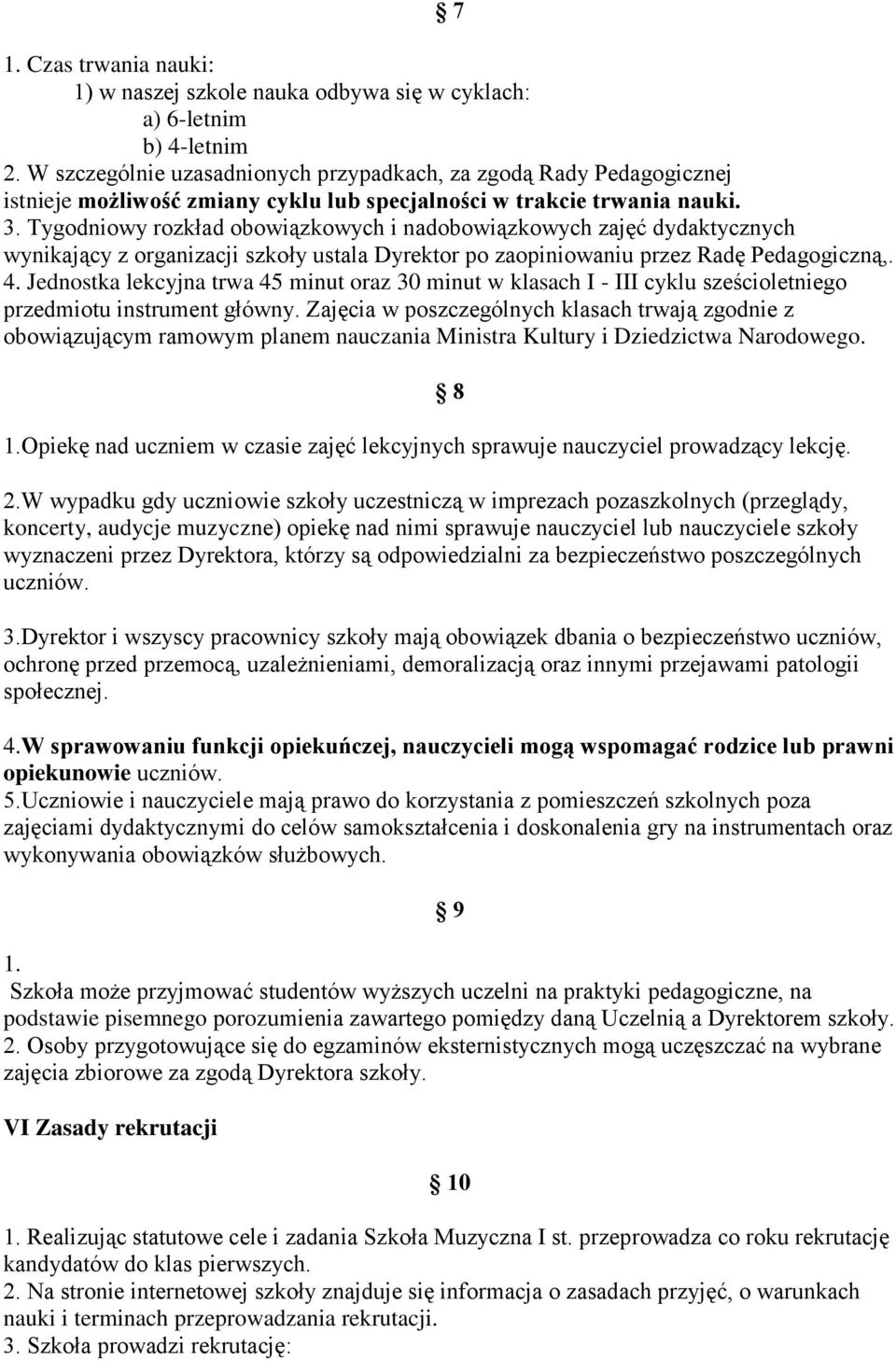 Tygodniowy rozkład obowiązkowych i nadobowiązkowych zajęć dydaktycznych wynikający z organizacji szkoły ustala Dyrektor po zaopiniowaniu przez Radę Pedagogiczną,. 4.