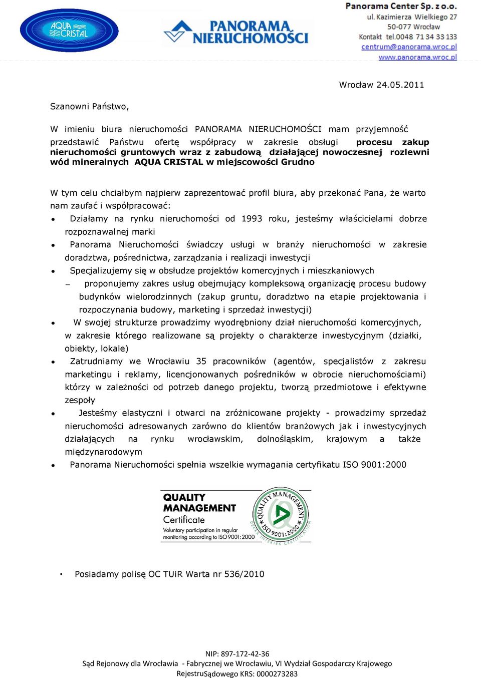 zabudową działającej nowoczesnej rozlewni wód mineralnych AQUA CRISTAL w miejscowości Grudno W tym celu chciałbym najpierw zaprezentować profil biura, aby przekonać Pana, że warto nam zaufać i