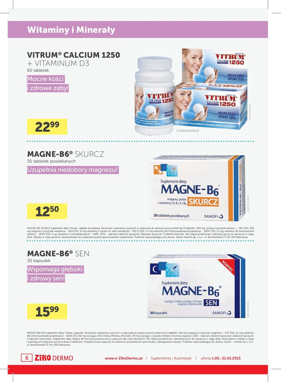 (cytrynian magnezu) - 40% ZDS; 12 mg witaminy E (octan DL-alfa-tokoferylu) - 100 % ZDS; 1,4 mg witaminy B6 (chlorowodorek pirydoksyny) - 100% ZDS; 1,1 mg witaminy B1 (monoazotan tiaminy) - 100% ZDS;