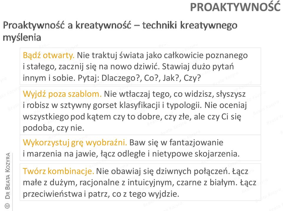 Nie oceniaj wszystkiego pod kątem czy to dobre, czy złe, ale czy Ci się podoba, czy nie. Wykorzystuj grę wyobraźni.