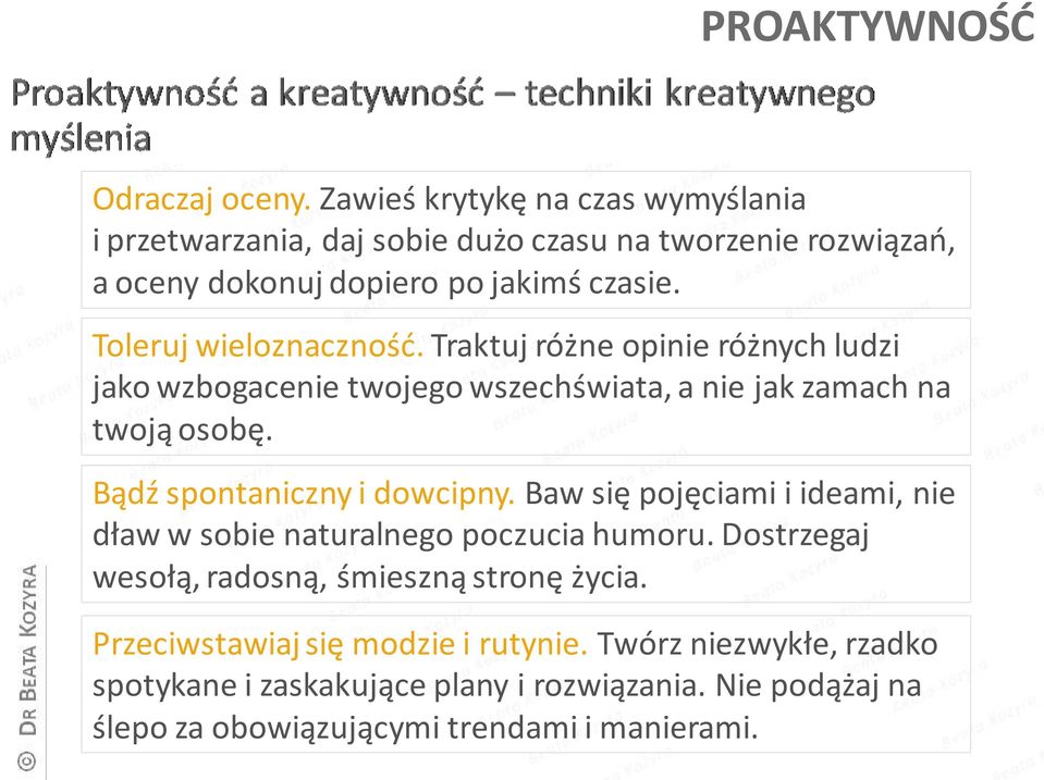 Toleruj wieloznaczność. Traktuj różne opinie różnych ludzi jako wzbogacenie twojego wszechświata, a nie jak zamach na twoją osobę.