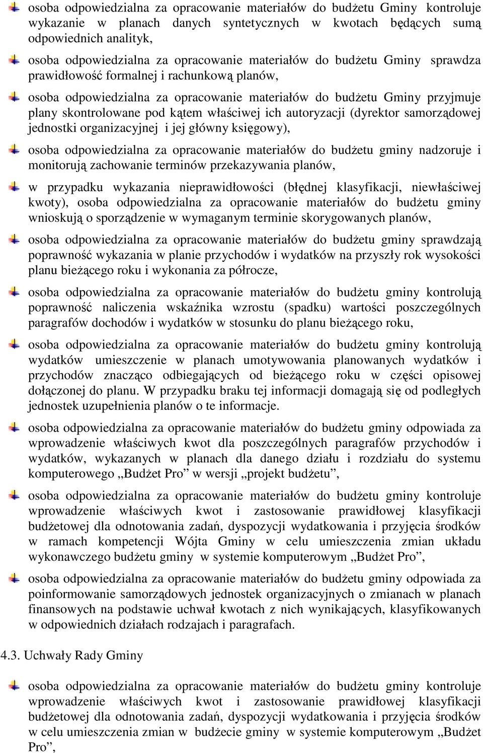 autoryzacji (dyrektor samorządowej jednostki organizacyjnej i jej główny księgowy), osoba odpowiedzialna za opracowanie materiałów do budŝetu gminy nadzoruje i monitorują zachowanie terminów