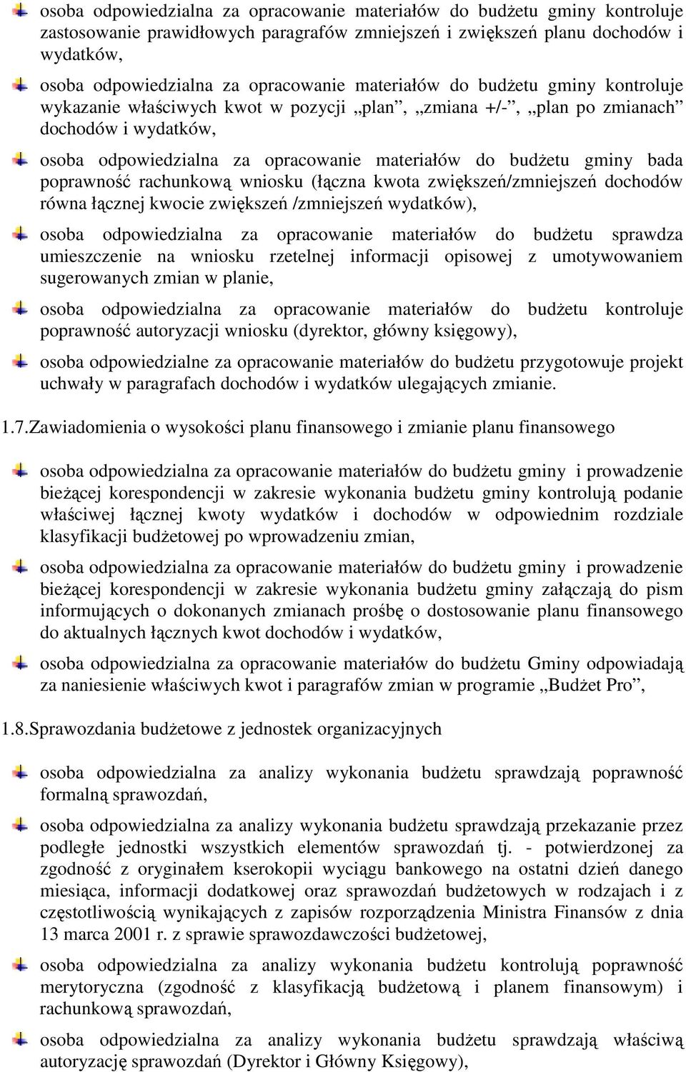 poprawność rachunkową wniosku (łączna kwota zwiększeń/zmniejszeń dochodów równa łącznej kwocie zwiększeń /zmniejszeń wydatków), osoba odpowiedzialna za opracowanie materiałów do budŝetu sprawdza