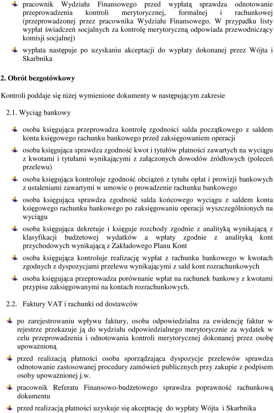 Skarbnika 2. Obrót bezgotówkowy Kontroli poddaje się niŝej wymienione dokumenty w następującym zakresie 2.1.