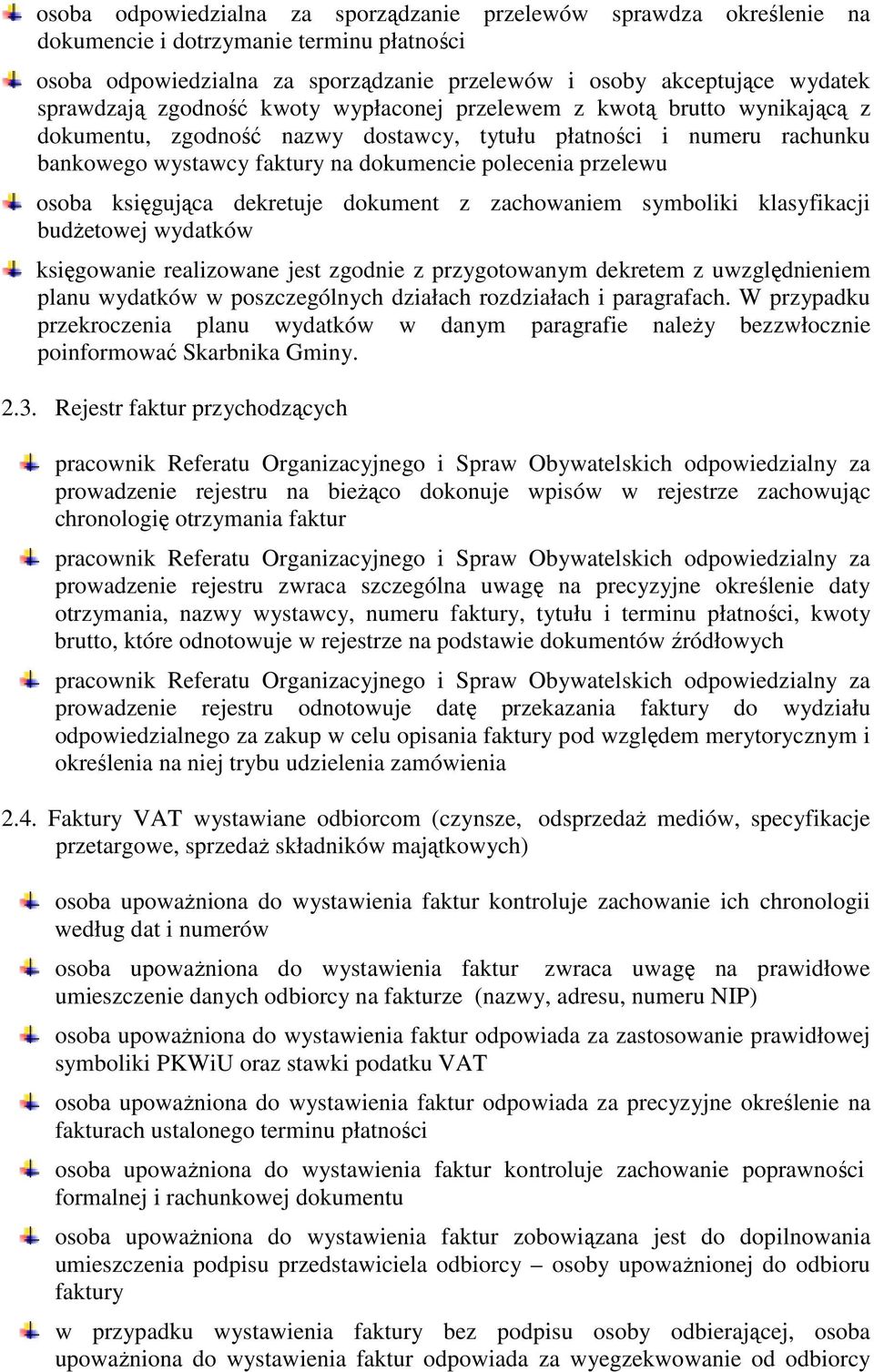 osoba księgująca dekretuje dokument z zachowaniem symboliki klasyfikacji budŝetowej wydatków księgowanie realizowane jest zgodnie z przygotowanym dekretem z uwzględnieniem planu wydatków w