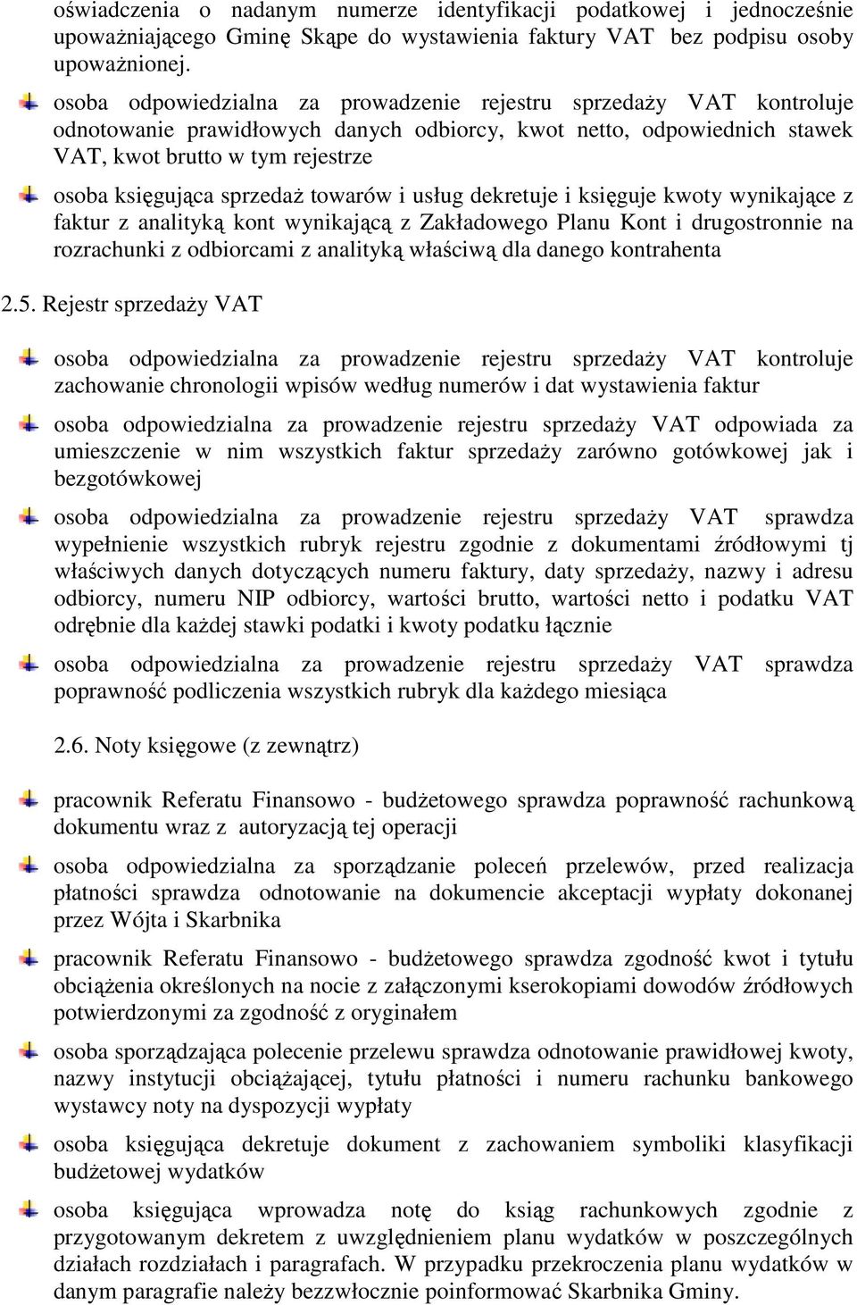 sprzedaŝ towarów i usług dekretuje i księguje kwoty wynikające z faktur z analityką kont wynikającą z Zakładowego Planu Kont i drugostronnie na rozrachunki z odbiorcami z analityką właściwą dla