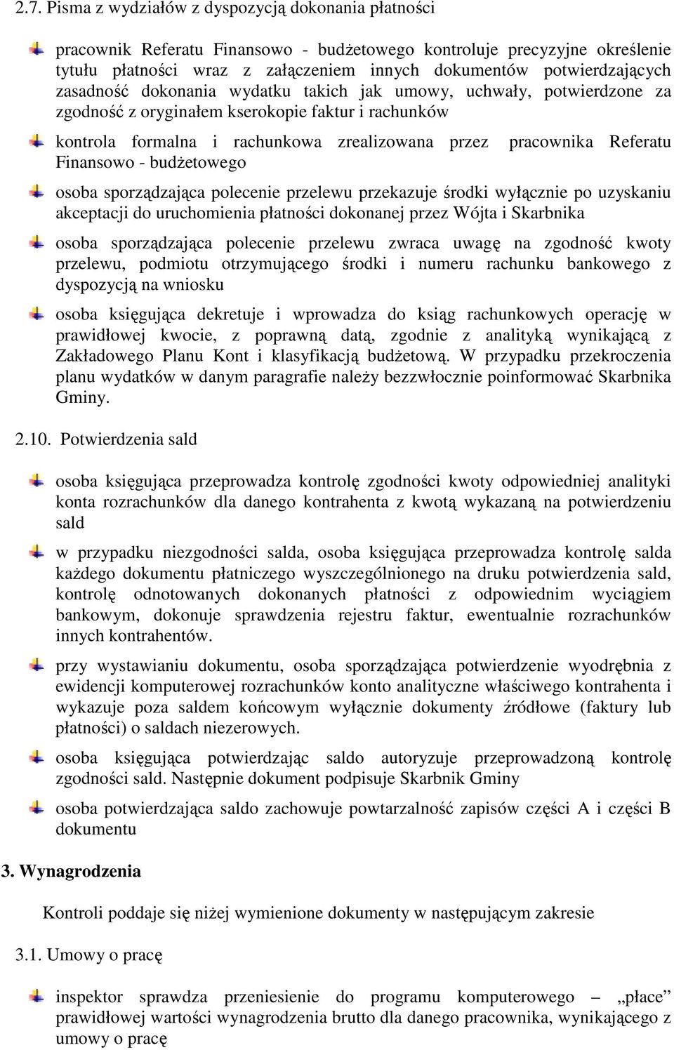 - budŝetowego pracownika Referatu osoba sporządzająca polecenie przelewu przekazuje środki wyłącznie po uzyskaniu akceptacji do uruchomienia płatności dokonanej przez Wójta i Skarbnika osoba