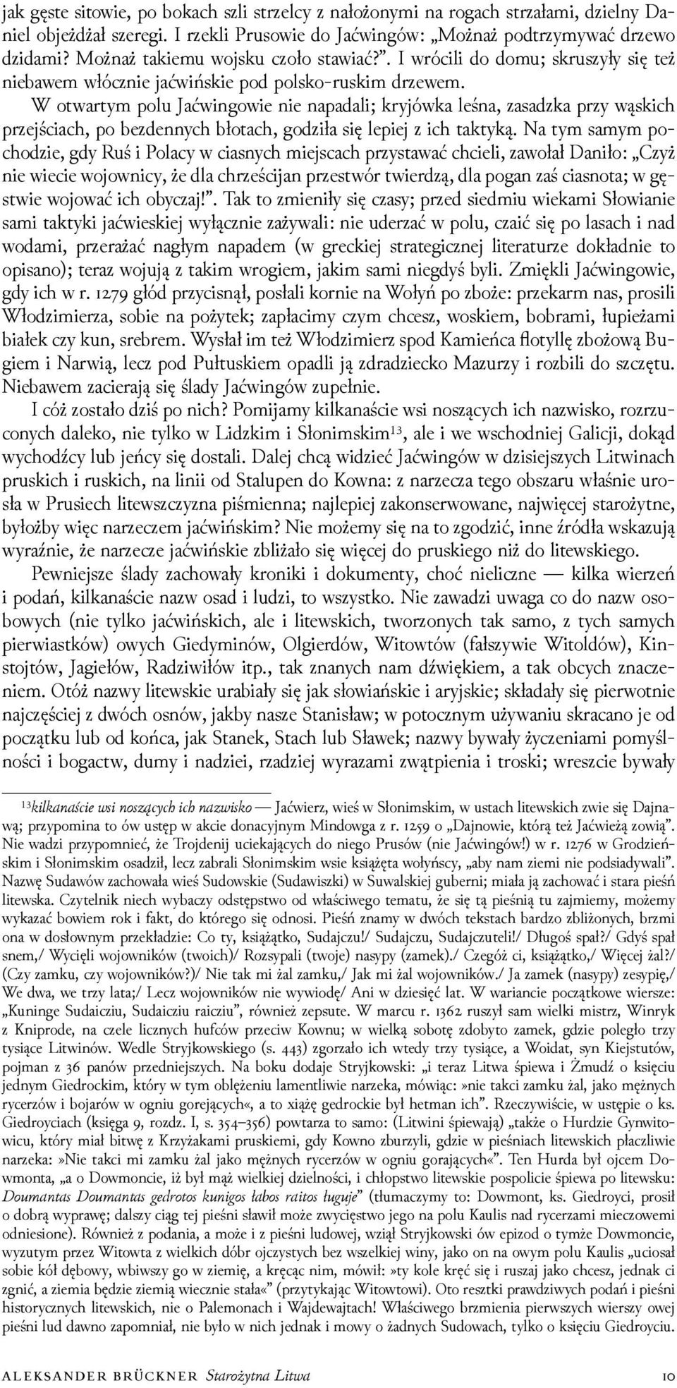 W otwartym polu Jaćwingowie nie napadali; kryjówka leśna, zasaǳka przy wąskich przejściach, po bezdennych błotach, goǳiła się lepiej z ich taktyką.