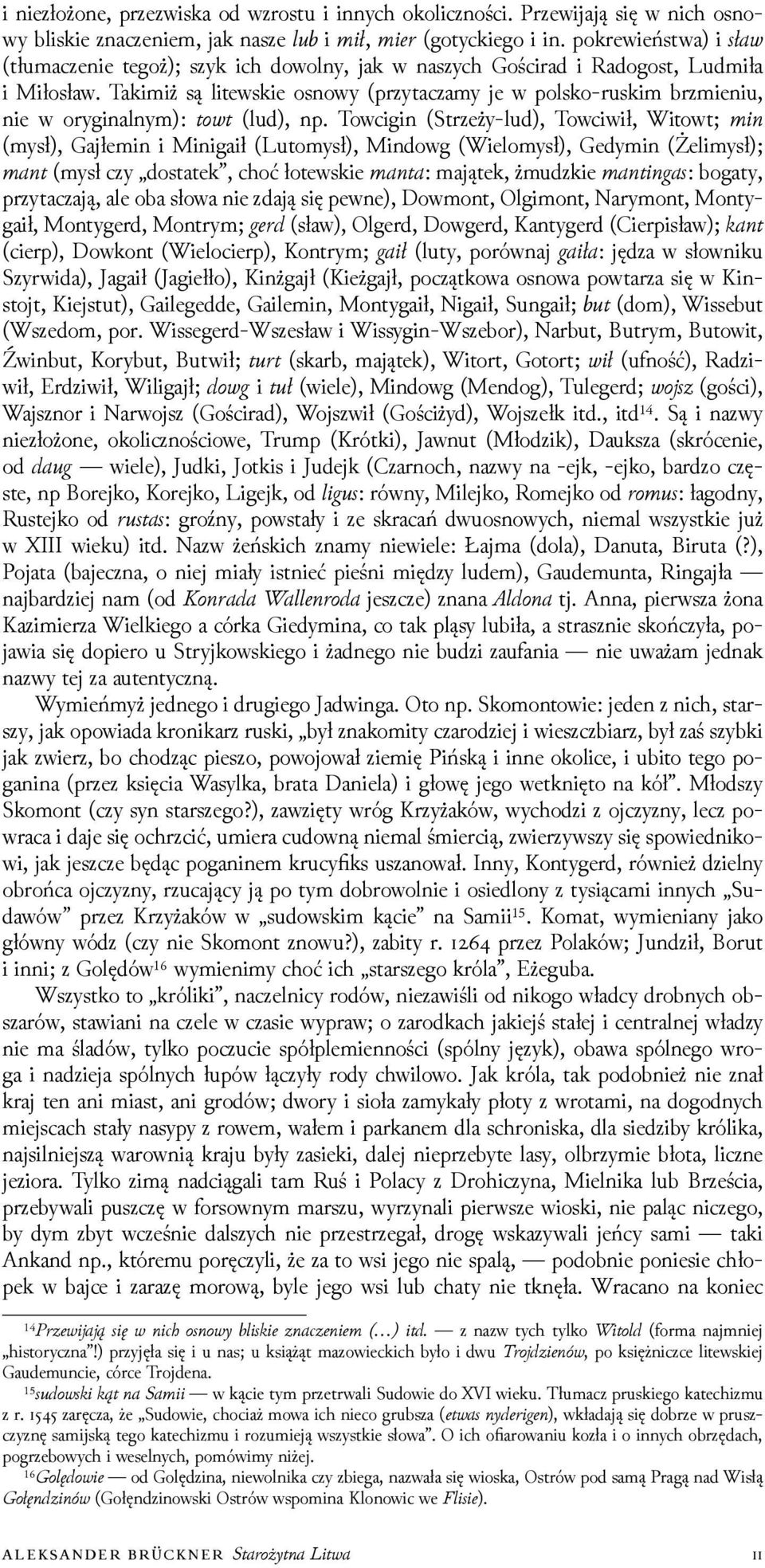 Takimiż są litewskie osnowy (przytaczamy je w polsko-ruskim brzmieniu, nie w oryginalnym): towt (lud), np.