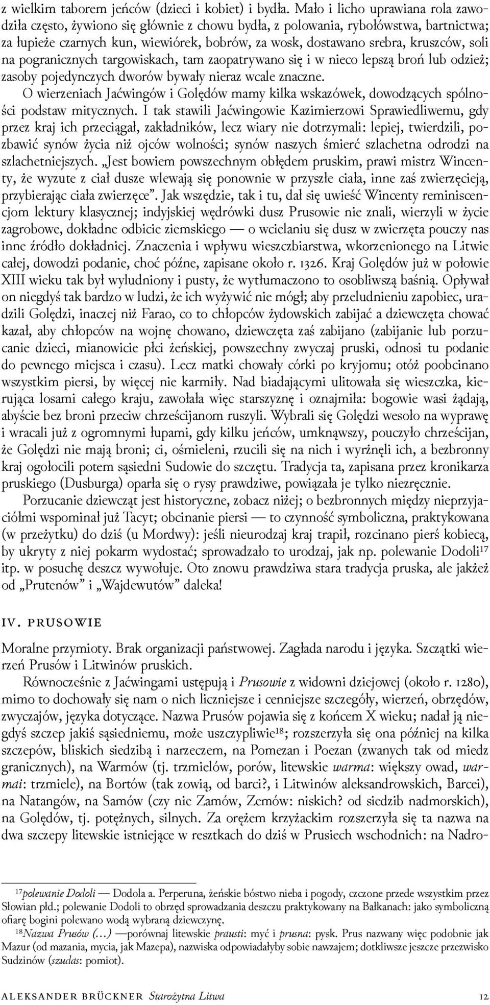 soli na pogranicznych targowiskach, tam zaopatrywano się i w nieco lepszą broń lub oǳież; zasoby pojedynczych dworów bywały nieraz wcale znaczne.
