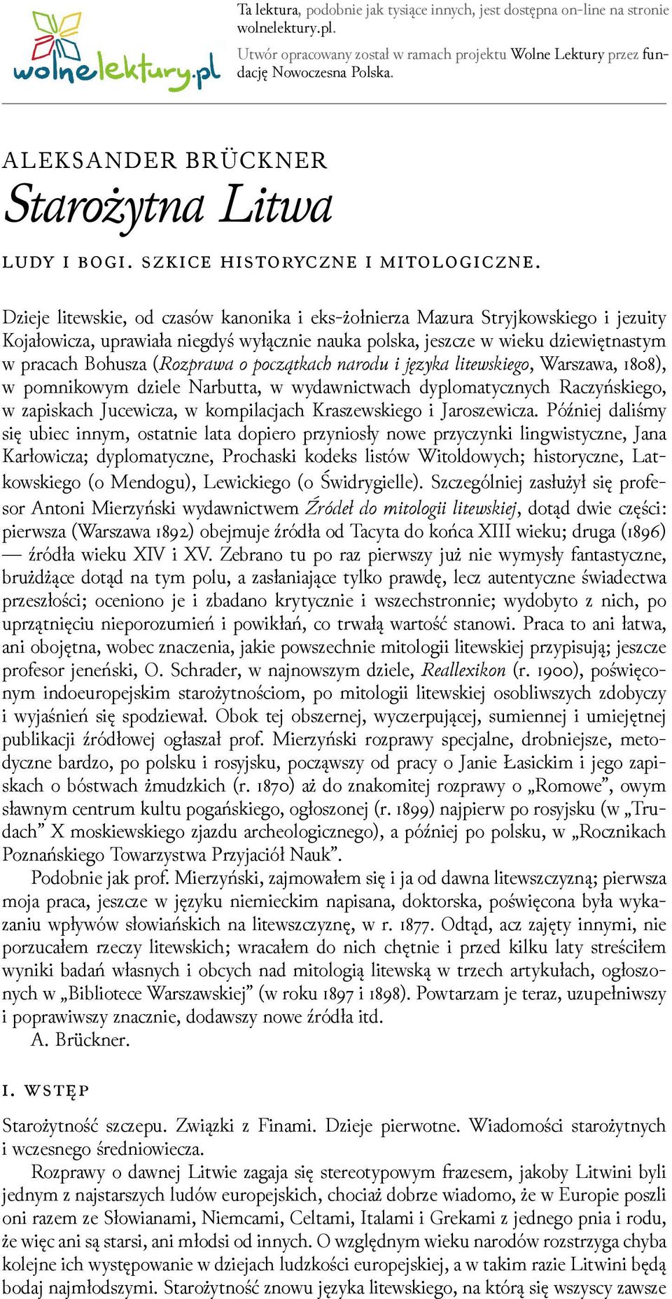 . ǲieje litewskie, od czasów kanonika i eks-żołnierza Mazura Stryjkowskiego i jezuity Kojałowicza, uprawiała niegdyś wyłącznie nauka polska, jeszcze w wieku ǳiewiętnastym w pracach Bohusza ( orawa o