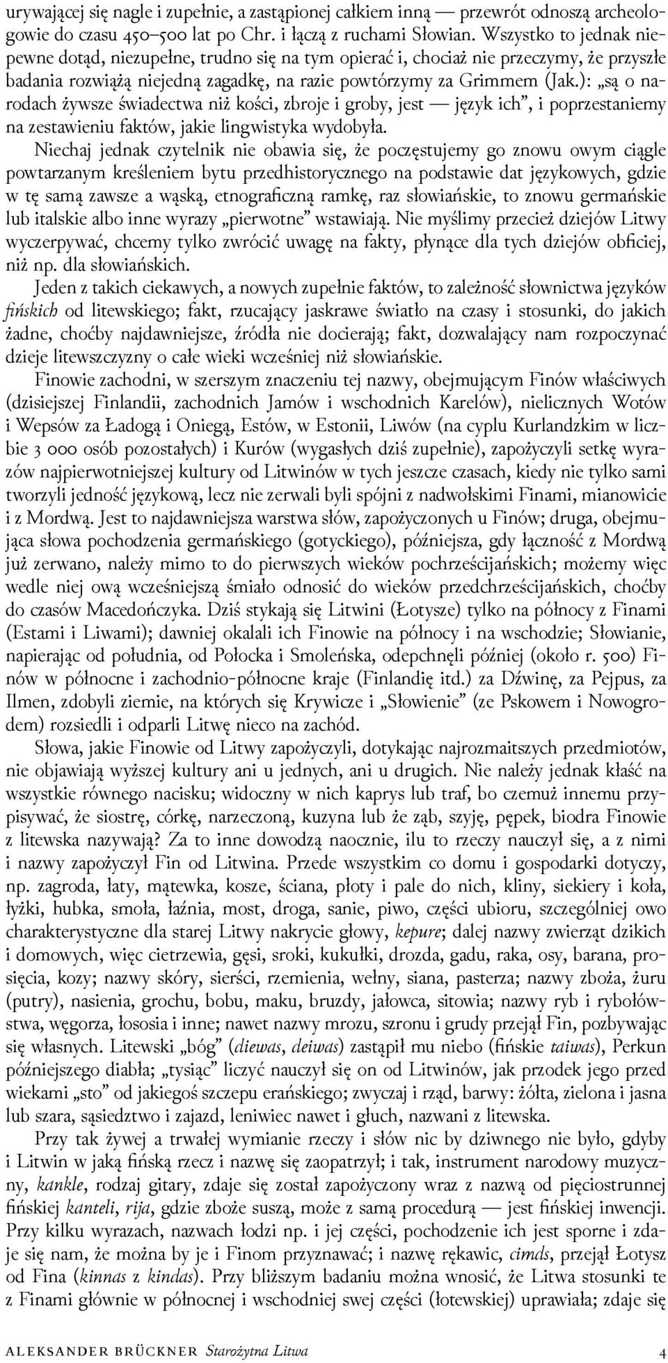 ): są o narodach żywsze świadectwa niż kości, zbroje i groby, jest język ich, i poprzestaniemy na zestawieniu faktów, jakie lingwistyka wydobyła.