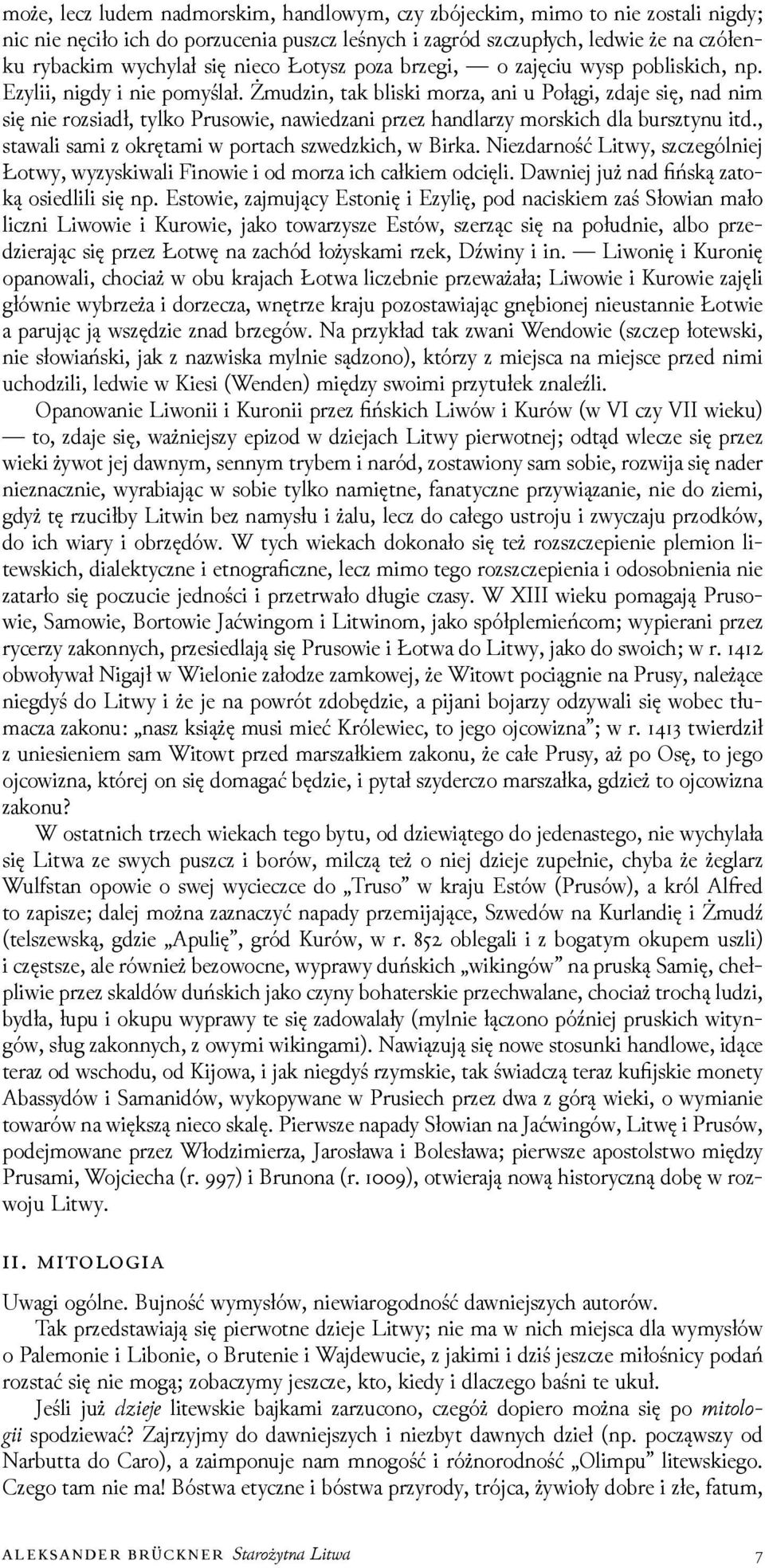 Żmuǳin, tak bliski morza, ani u Połągi, zdaje się, nad nim się nie rozsiadł, tylko Prusowie, nawieǳani przez handlarzy morskich dla bursztynu itd.