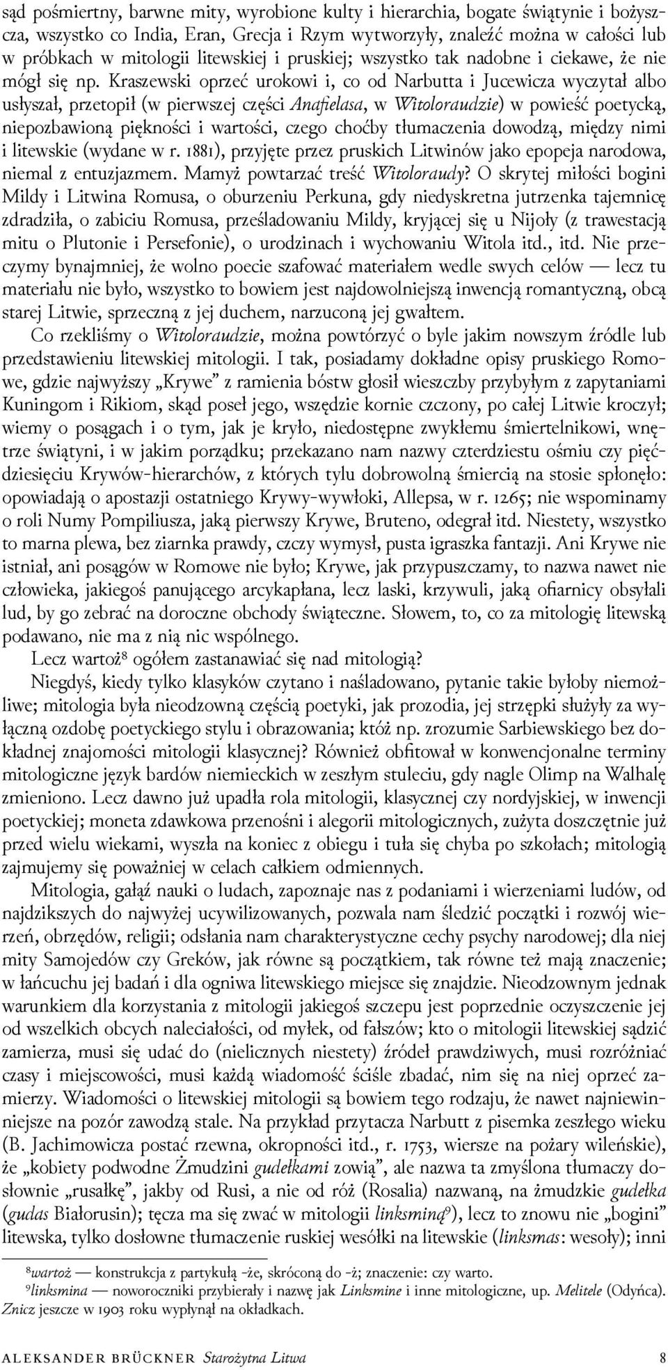 Kraszewski oprzeć urokowi i, co od Narbutta i Jucewicza wyczytał albo usłyszał, przetopił (w pierwszej części na a a, w ito orai ) w powieść poetycką, niepozbawioną piękności i wartości, czego choćby