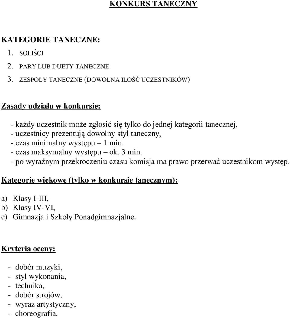 prezentują dowolny styl taneczny, - czas minimalny występu 1 min. - czas maksymalny występu ok. 3 min.