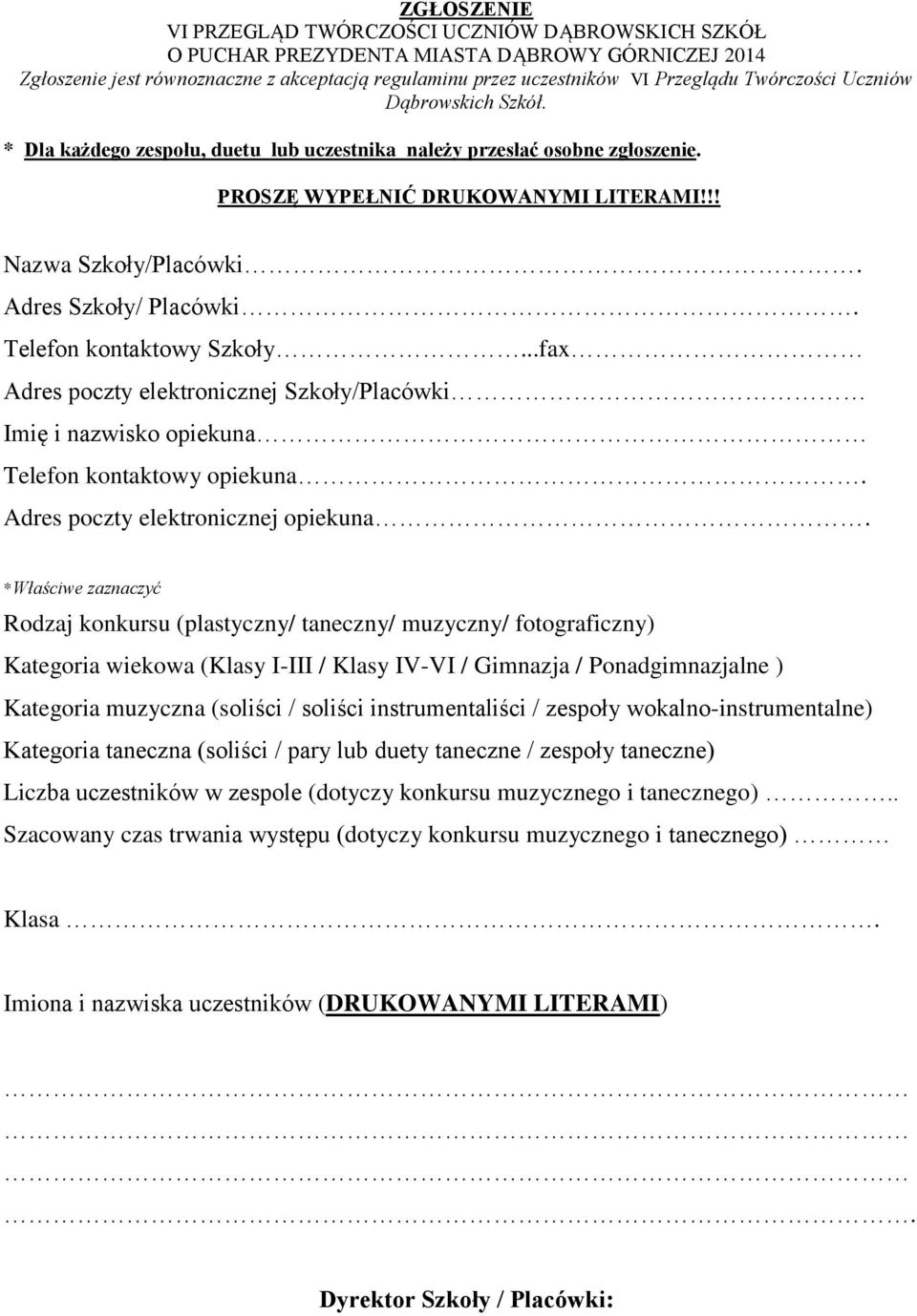 Adres Szkoły/ Placówki. Telefon kontaktowy Szkoły...fax Adres poczty elektronicznej Szkoły/Placówki Imię i nazwisko opiekuna Telefon kontaktowy opiekuna. Adres poczty elektronicznej opiekuna.