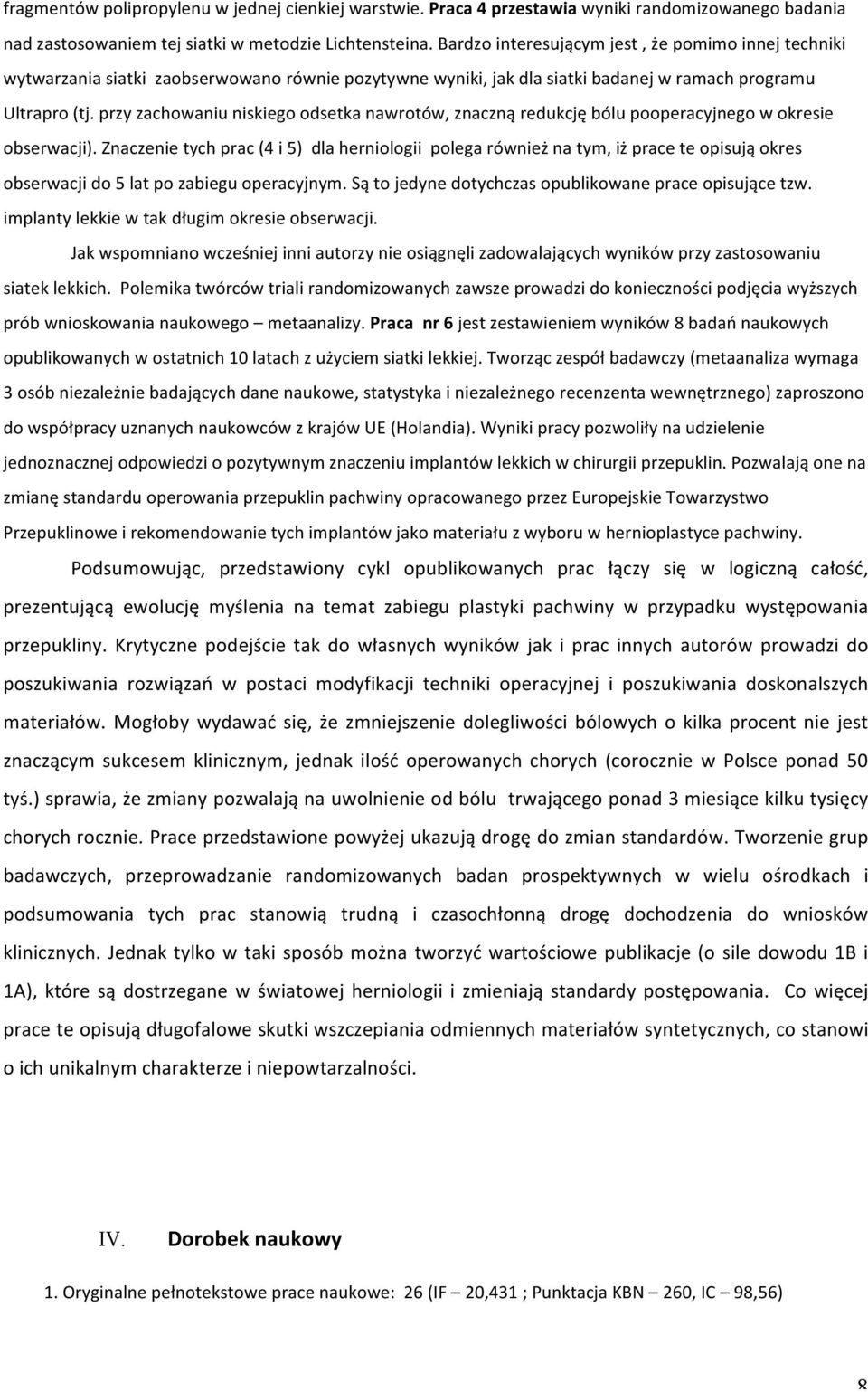 przy zachowaniu niskiego odsetka nawrotów, znaczną redukcję bólu pooperacyjnego w okresie obserwacji).