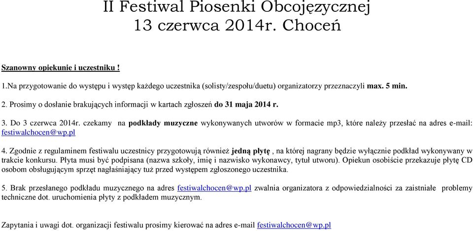 czekamy na podkłady muzyczne wykonywanych utworów w formacie mp3, które należy przesłać na adres e-mail: festiwalchocen@wp.pl 4.