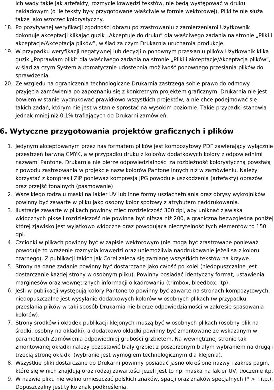 Po pozytywnej weryfikacji zgodności obrazu po zrastrowaniu z zamierzeniami Użytkownik dokonuje akceptacji klikając guzik Akceptuję do druku dla właściwego zadania na stronie Pliki i