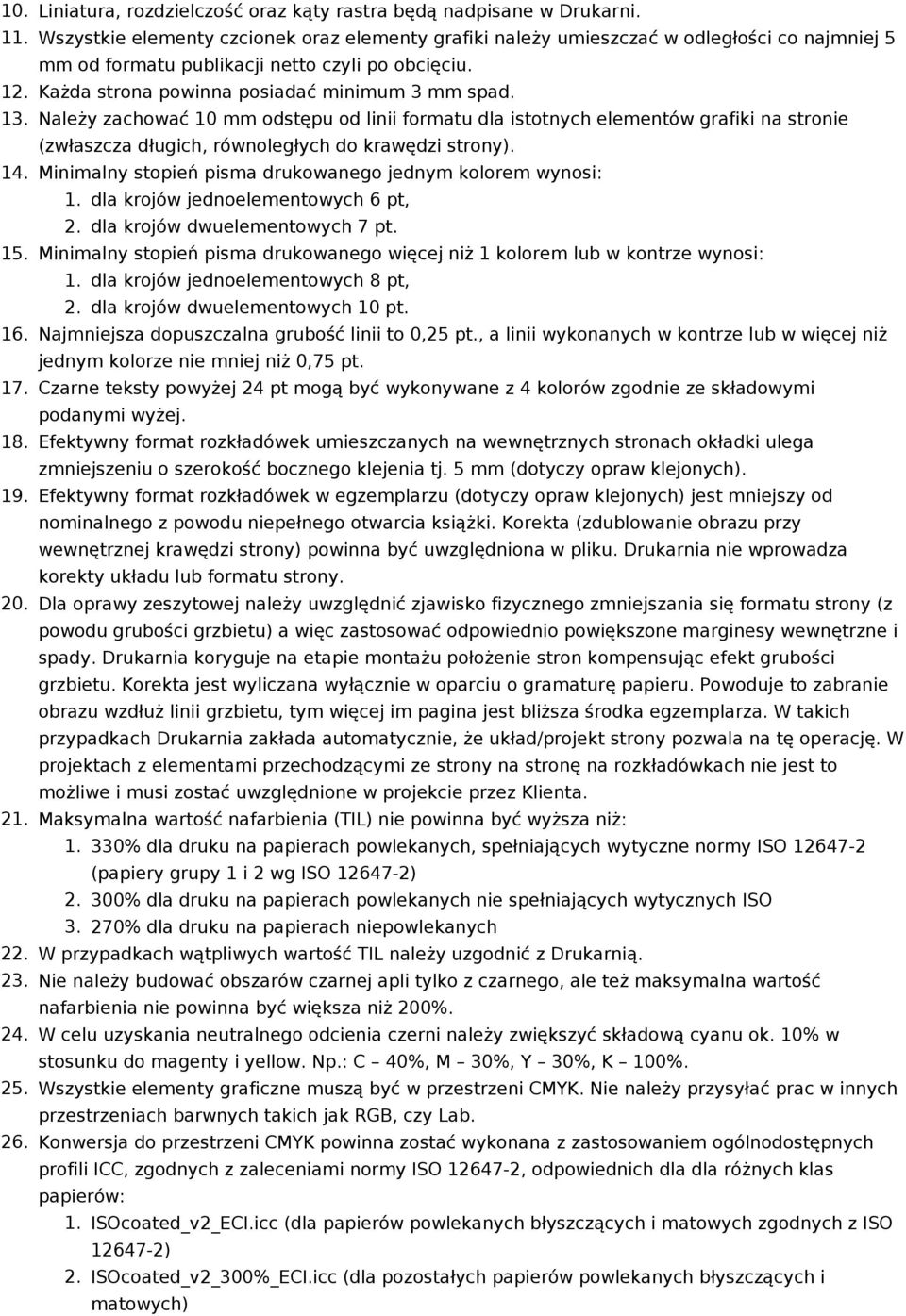 13. Należy zachować 10 mm odstępu od linii formatu dla istotnych elementów grafiki na stronie (zwłaszcza długich, równoległych do krawędzi strony). 14.