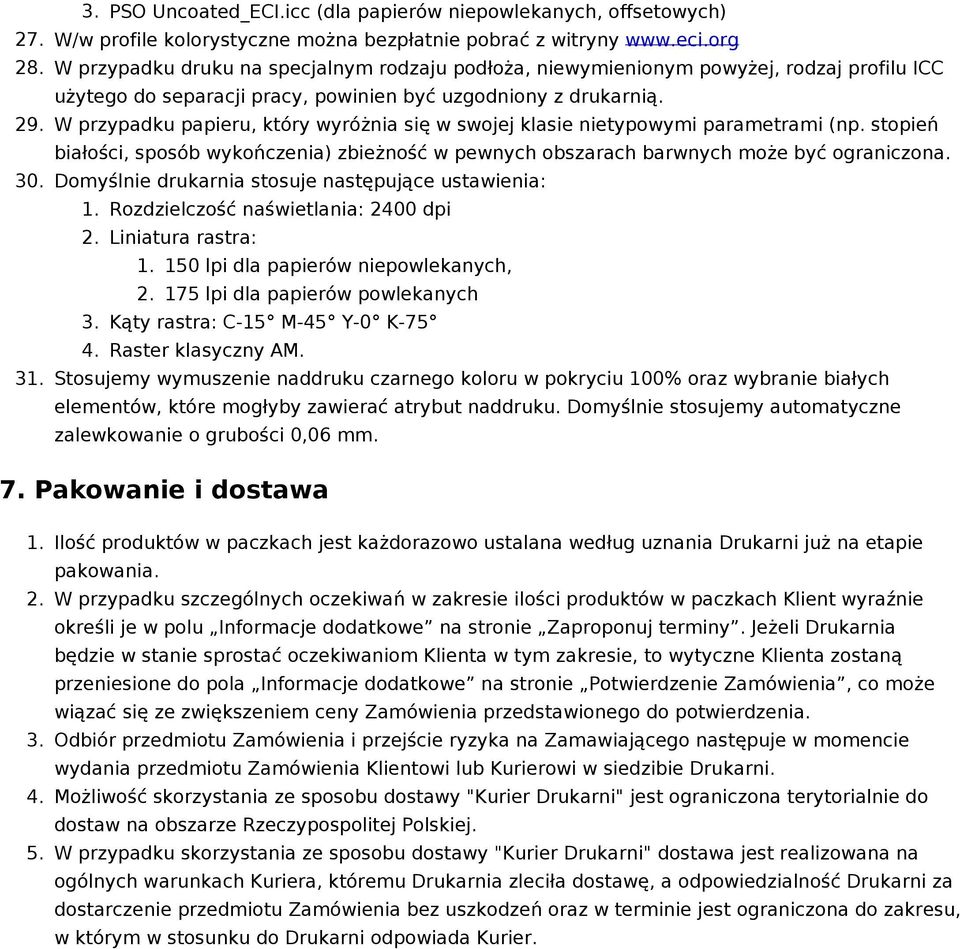 W przypadku papieru, który wyróżnia się w swojej klasie nietypowymi parametrami (np. stopień białości, sposób wykończenia) zbieżność w pewnych obszarach barwnych może być ograniczona. 30.