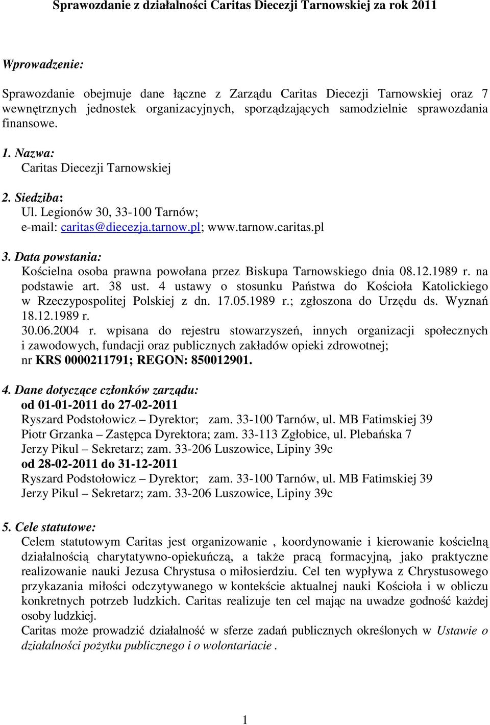 tarnow.caritas.pl 3. Data powstania: Kościelna osoba prawna powołana przez Biskupa Tarnowskiego dnia 08.12.1989 r. na podstawie art. 38 ust.