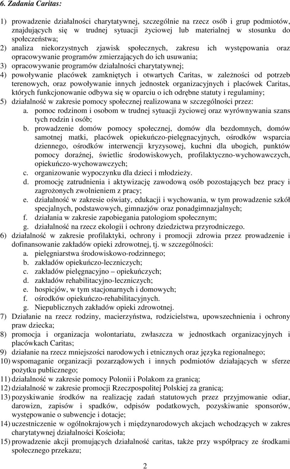 placówek zamkniętych i otwartych Caritas, w zależności od potrzeb terenowych, oraz powoływanie innych jednostek organizacyjnych i placówek Caritas, których funkcjonowanie odbywa się w oparciu o ich