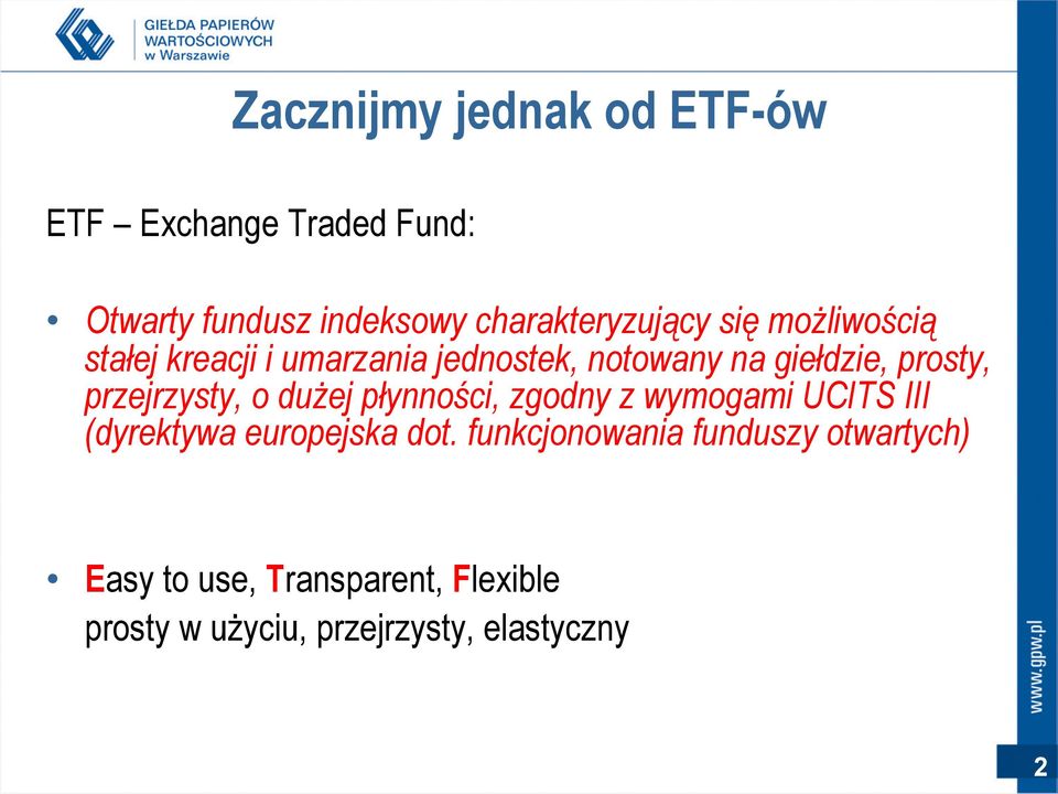prosty, przejrzysty, o dużej płynności, zgodny z wymogami UCITS III (dyrektywa europejska dot.