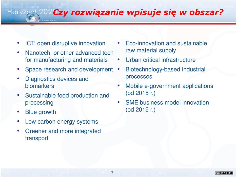 Diagnostics devices and biomarkers Sustainable food production and processing Blue growth Low carbon energy systems Greener and more