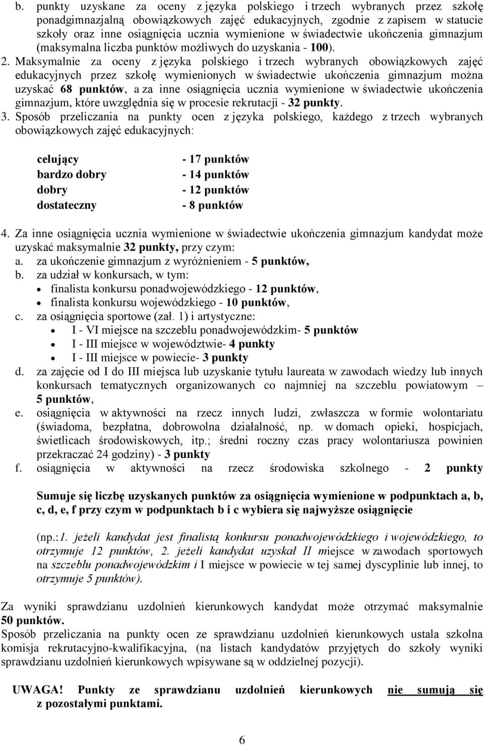 Maksymalnie za oceny z języka polskiego i trzech wybranych obowiązkowych zajęć edukacyjnych przez szkołę wymienionych w świadectwie ukończenia gimnazjum można uzyskać 68 punktów, a za inne