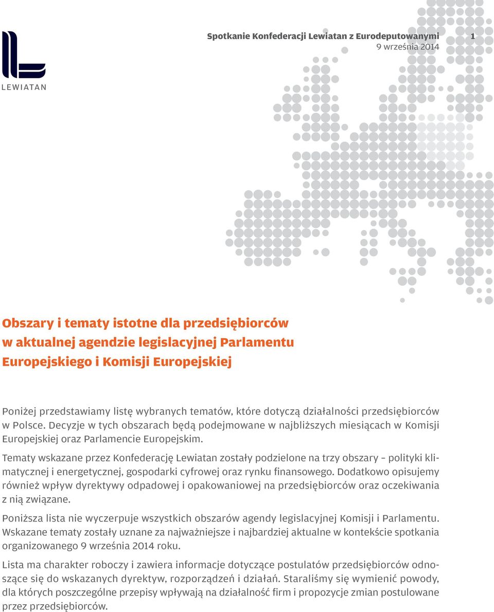 Tematy wskazane przez Konfederację Lewiatan zostały podzielone na trzy obszary polityki klimatycznej i energetycznej, gospodarki cyfrowej oraz rynku finansowego.