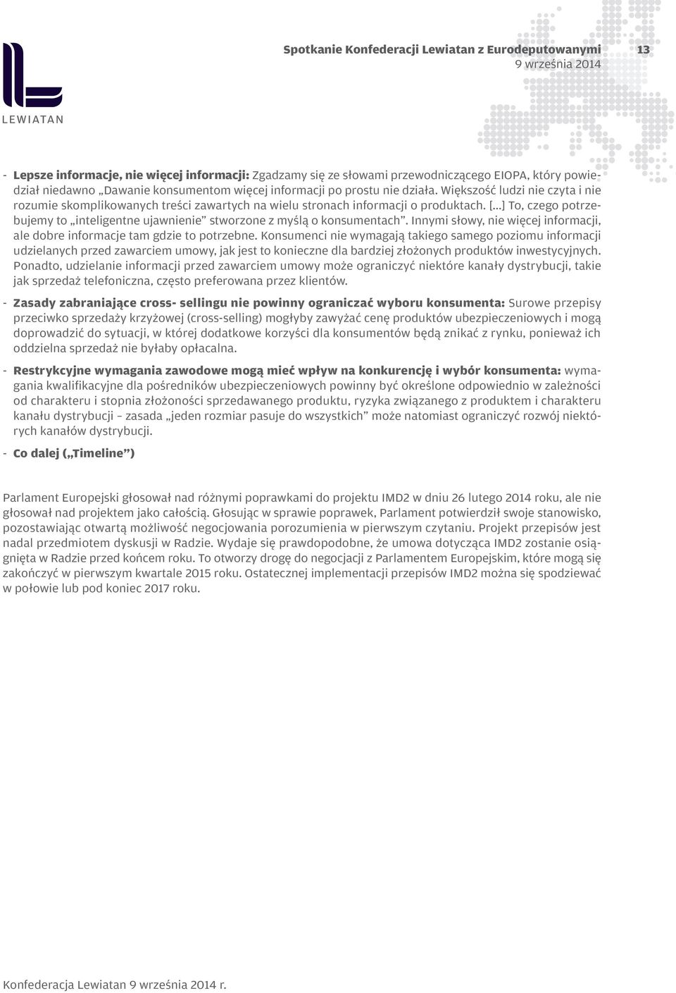 ..] To, czego potrzebujemy to inteligentne ujawnienie stworzone z myślą o konsumentach. Innymi słowy, nie więcej informacji, ale dobre informacje tam gdzie to potrzebne.