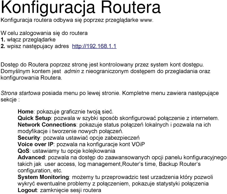 Kompletne menu zawiera następujące sekcje : Home: pokazuje graficznie twoją sieć. Quick Setup: pozwala w szybki sposób skonfigurować połączenie z internetem.