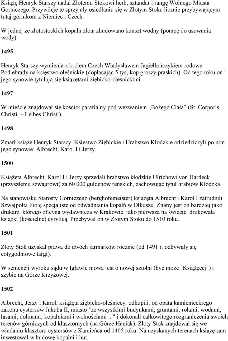 1495 Henryk Starszy wymienia z królem Czech Władysławem Jagiellończykiem rodowe Podiebrady na księstwo oleśnickie (dopłacając 5 tys, kop groszy praskich).