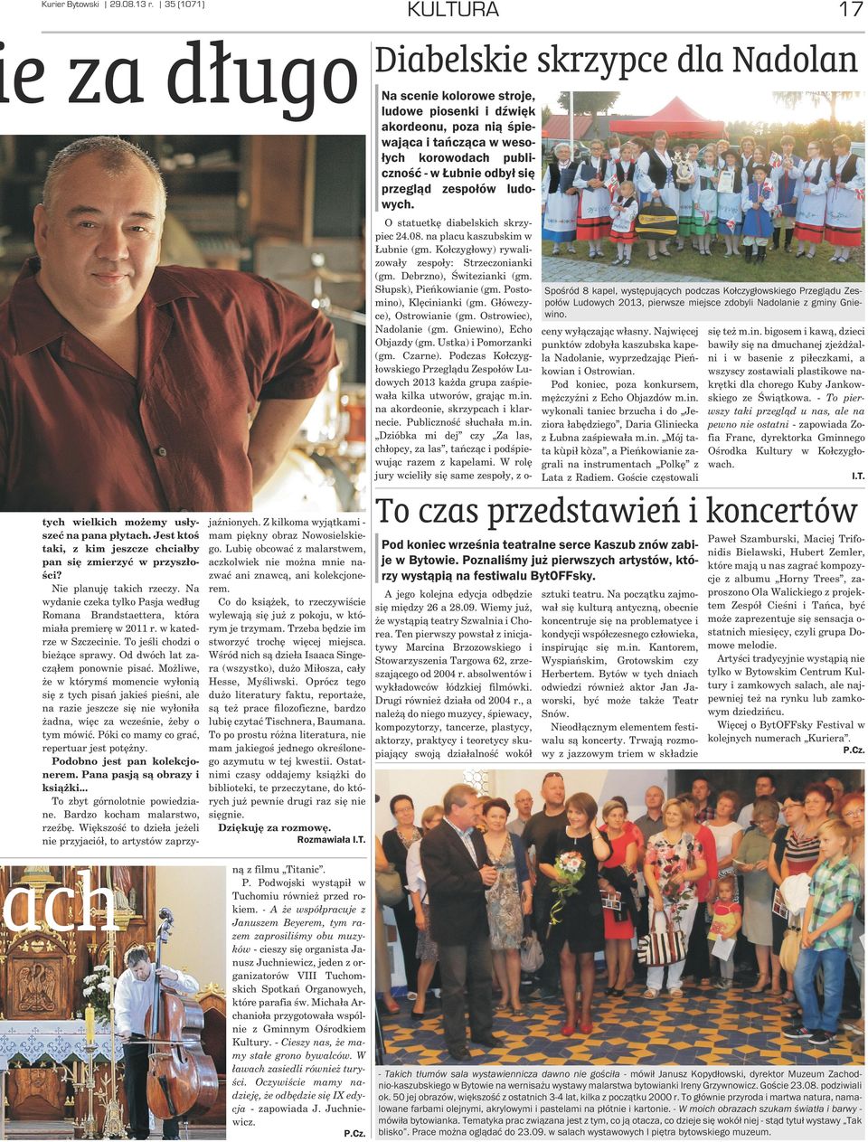 siê przegl¹d zespo³ów ludowych. O statuetkê diabelskich skrzypiec 24.08. na placu kaszubskim w ubnie (gm. Ko³czyg³owy) rywalizowa³y zespo³y: Strzeczonianki (gm. Debrzno), Œwitezianki (gm.