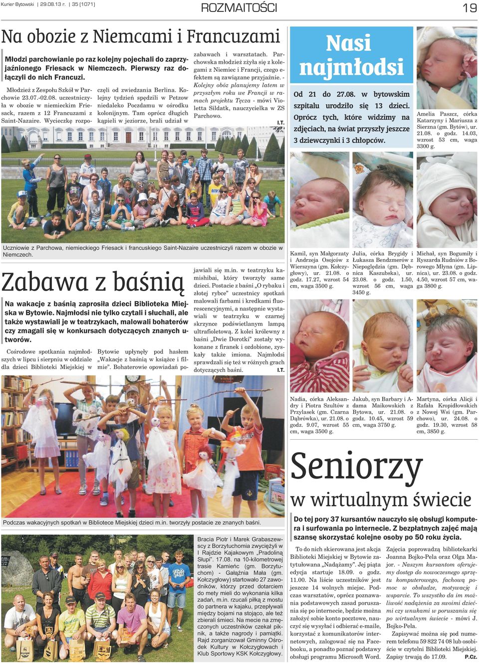 Wycieczkê rozpo- czêli od zwiedzania Berlina. Kolejny tydzieñ spêdzili w Petzow niedaleko Poczdamu w oœrodku kolonijnym. Tam oprócz d³ugich k¹pieli w jeziorze, brali udzia³ w zabawach i warsztatach.