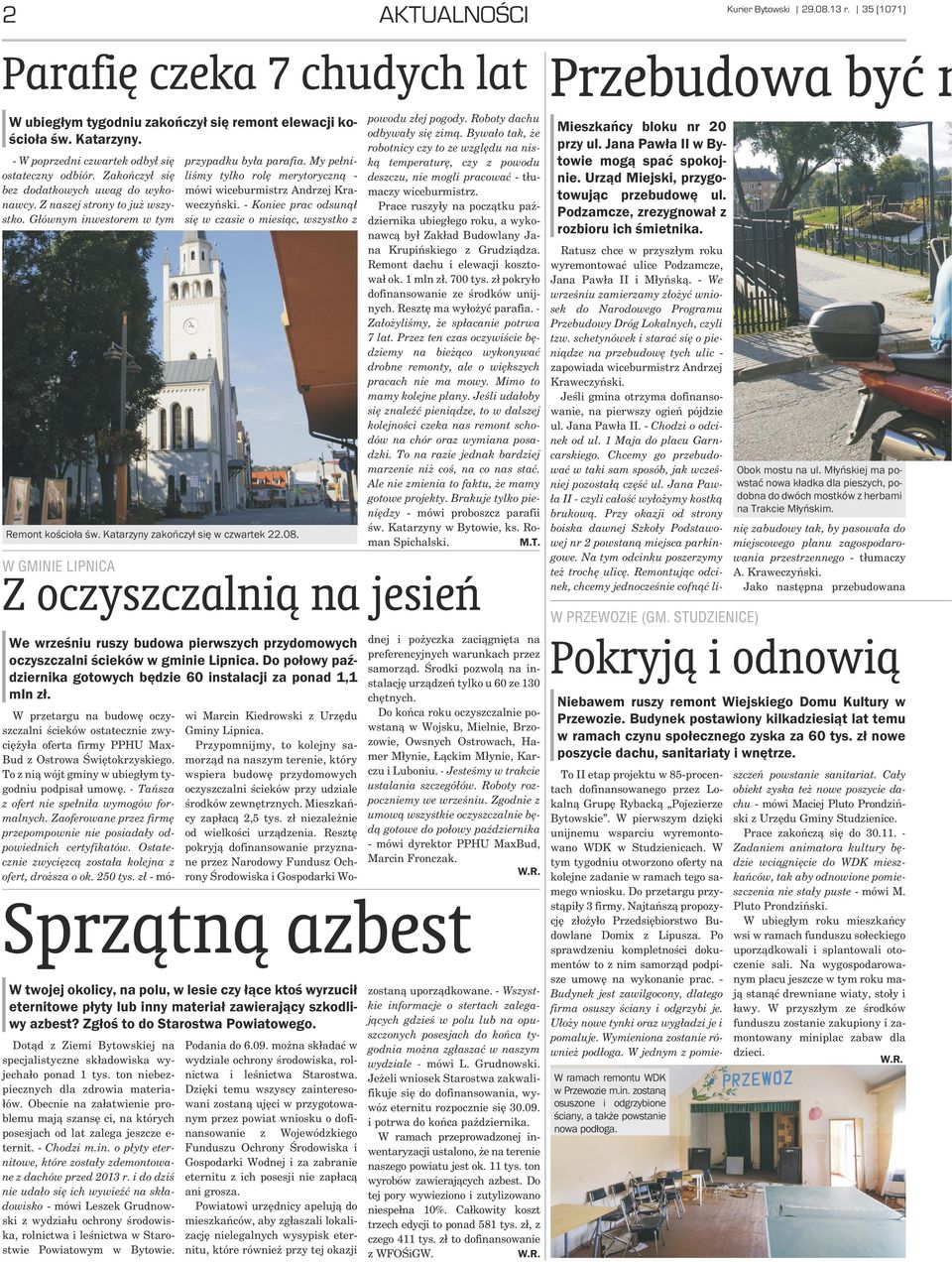 My pe³niliœmy tylko rolê merytoryczn¹ - mówi wiceburmistrz Andrzej Kraweczyñski. - Koniec prac odsun¹³ siê w czasie o miesi¹c, wszystko z Remont koœcio³a œw. Katarzyny zakoñczy³ siê w czwartek 22.08.