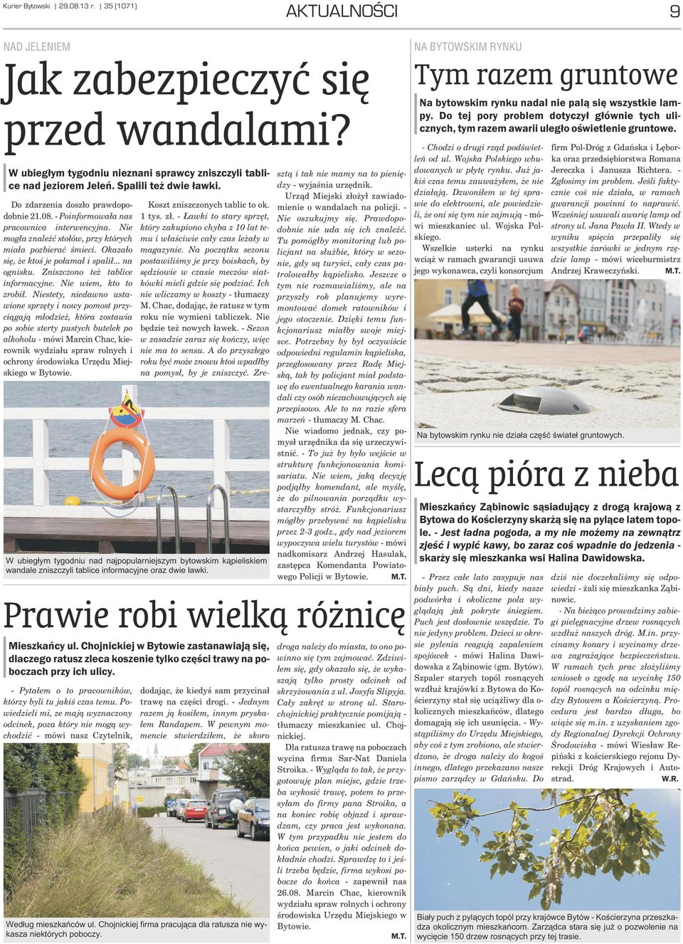 Okaza³o siê, e ktoœ je po³ama³ i spali³... na ognisku. Zniszczono te tablice informacyjne. Nie wiem, kto to zrobi³.