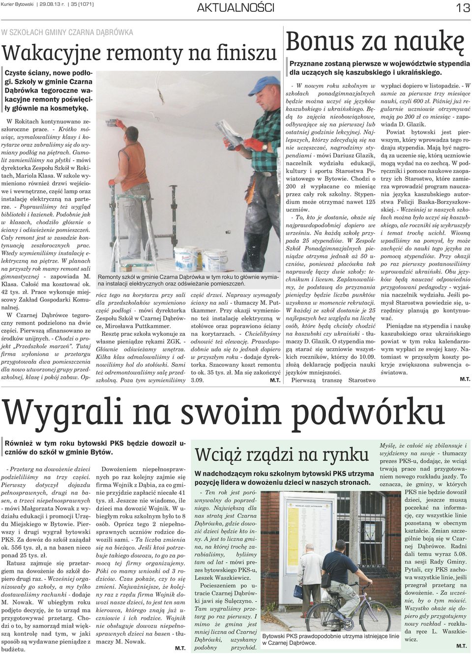 Remonty szkó³ w gminie Czarna D¹brówka w tym roku to g³ównie wymiana instalacji elektrycznych oraz odœwie anie pomieszczeñ. W Rokitach kontynuowano zesz³oroczne prace.