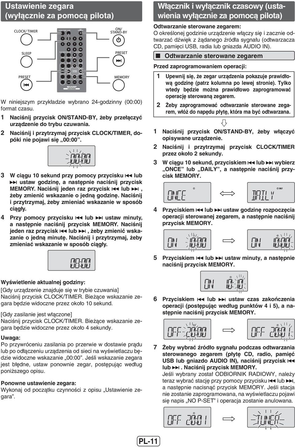 Naciśnij jeden raz przycisk lub, żeby zmienić wskazanie o jedną godzinę. Naciśnij i przytrzymaj, żeby zmieniać wskazanie w sposób ciągły.