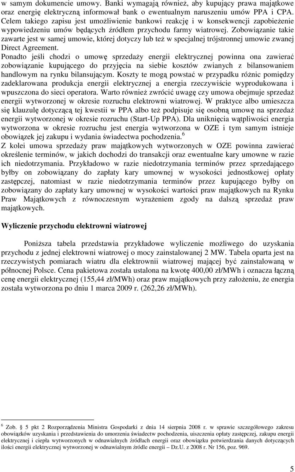Zobowiązanie takie zawarte jest w samej umowie, której dotyczy lub teŝ w specjalnej trójstronnej umowie zwanej Direct Agreement.