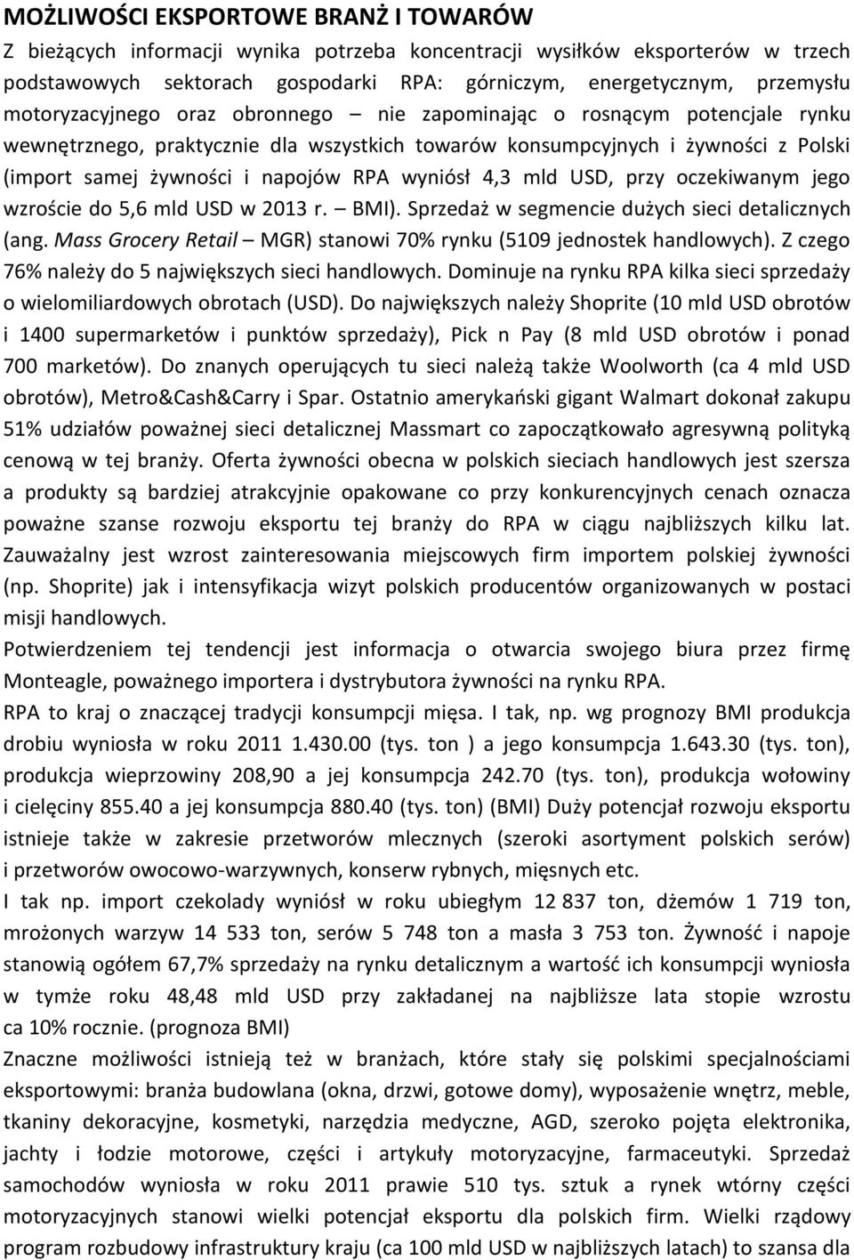 wyniósł 4,3 mld USD, przy oczekiwanym jego wzroście do 5,6 mld USD w 2013 r. BMI). Sprzedaż w segmencie dużych sieci detalicznych (ang.