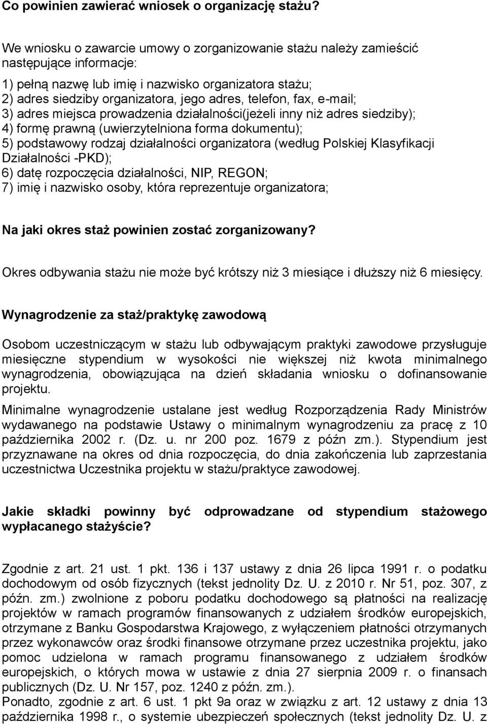 fax, e-mail; 3) adres miejsca prowadzenia działalności(jeżeli inny niż adres siedziby); 4) formę prawną (uwierzytelniona forma dokumentu); 5) podstawowy rodzaj działalności organizatora (według