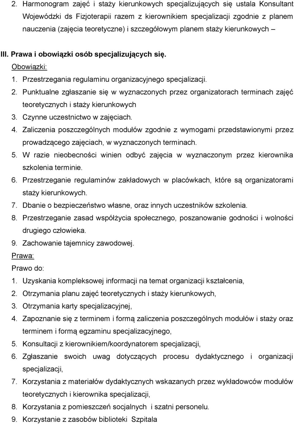 Punktualne zgłaszanie się w wyznaczonych przez organizatorach terminach zajęć teoretycznych i staży kierunkowych 3. Czynne uczestnictwo w zajęciach. 4.