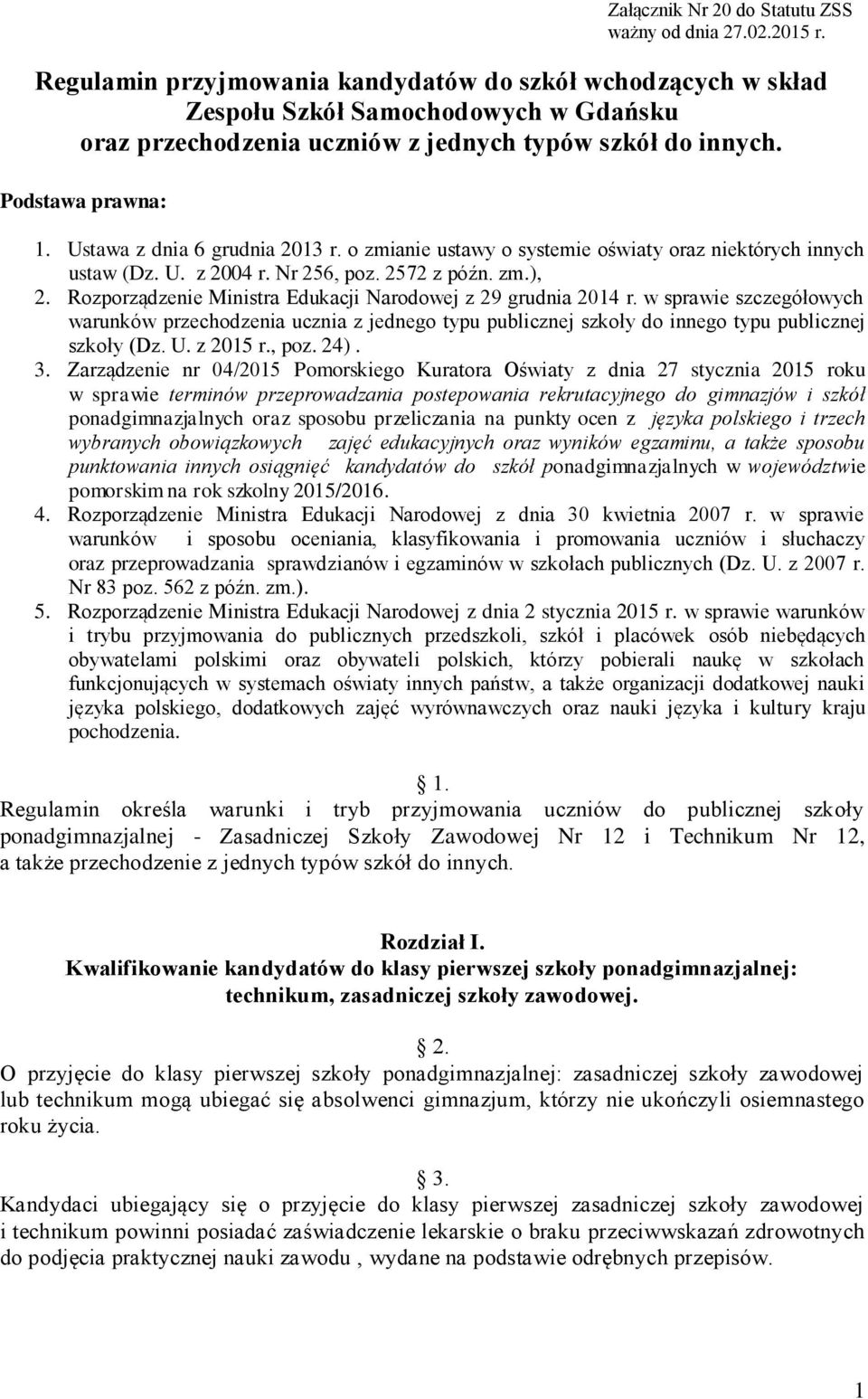 Ustawa z dnia 6 grudnia 2013 r. o zmianie ustawy o systemie oświaty oraz niektórych innych ustaw (Dz. U. z 2004 r. Nr 256, poz. 2572 z późn. zm.), 2.