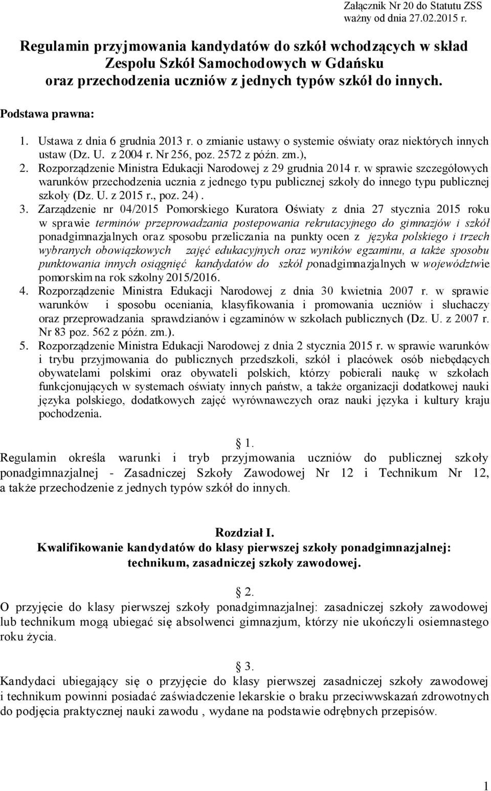 Ustawa z dnia 6 grudnia 2013 r. o zmianie ustawy o systemie oświaty oraz niektórych innych ustaw (Dz. U. z 2004 r. Nr 256, poz. 2572 z późn. zm.), 2.