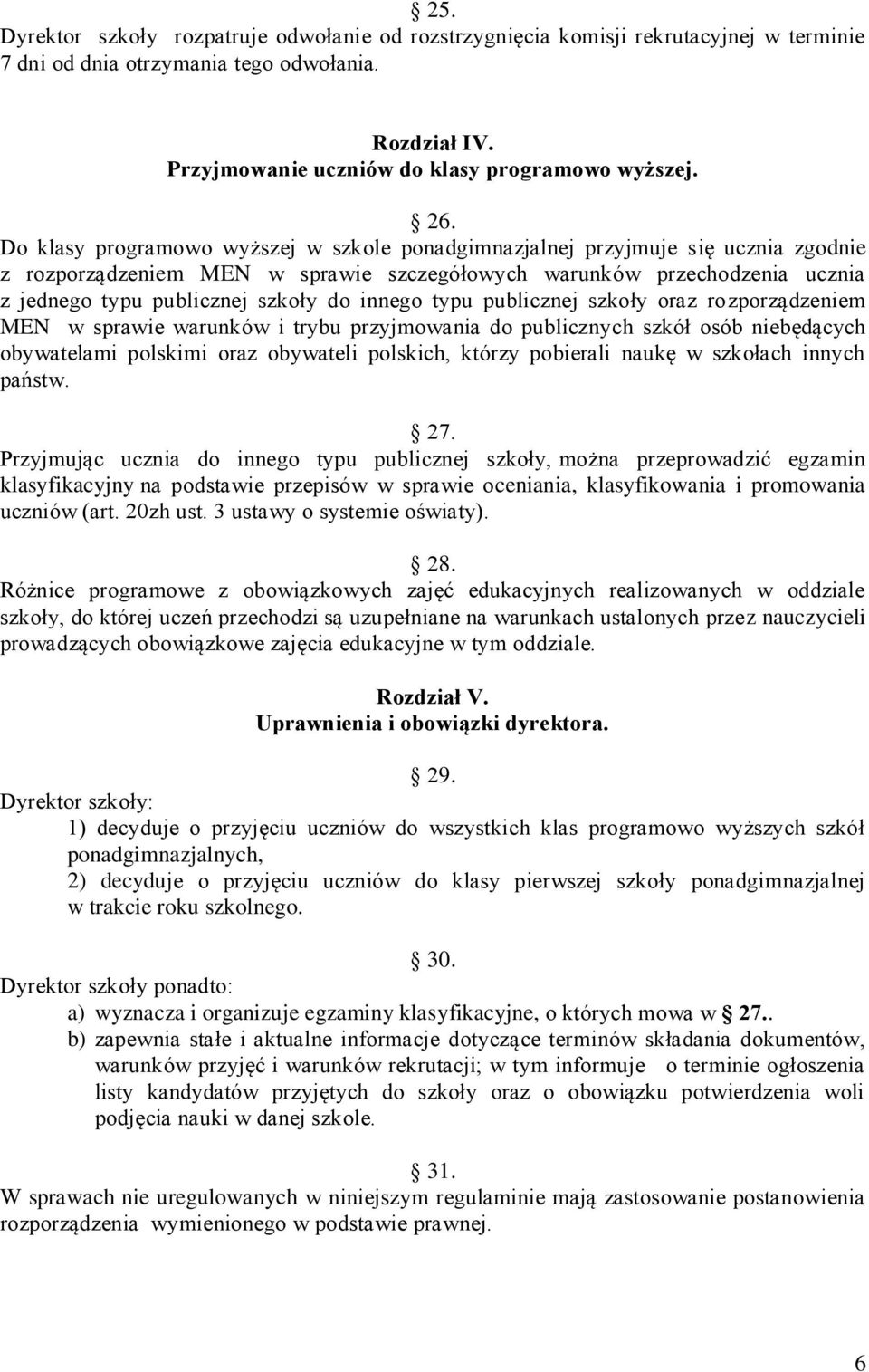 innego typu publicznej szkoły oraz rozporządzeniem MEN w sprawie warunków i trybu przyjmowania do publicznych szkół osób niebędących obywatelami polskimi oraz obywateli polskich, którzy pobierali