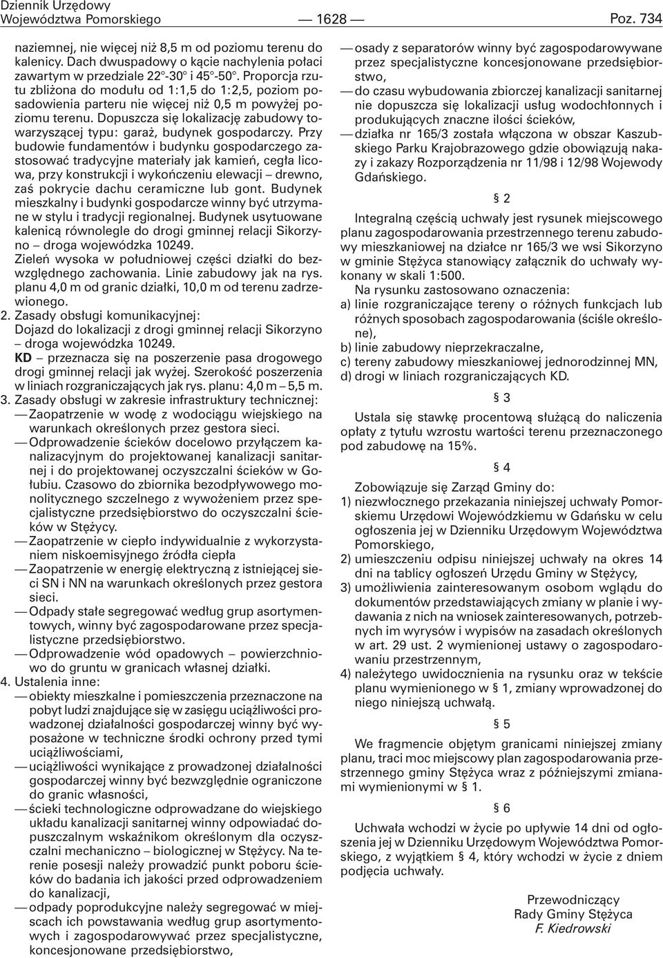 Dopuszcza siê lokalizacjê zabudowy towarzysz¹cej typu: gara, budynek gospodarczy.
