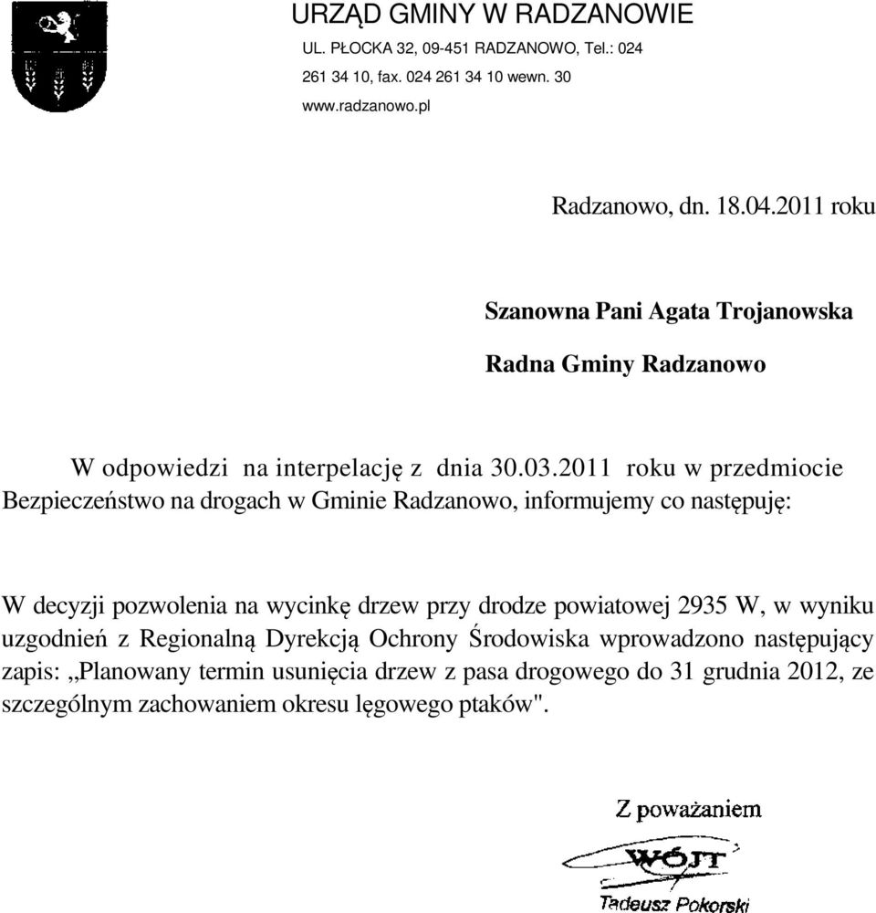 2011 roku w przedmiocie Bezpieczeństwo na drogach w Gminie Radzanowo, informujemy co następuję: W decyzji pozwolenia na wycinkę drzew przy drodze powiatowej