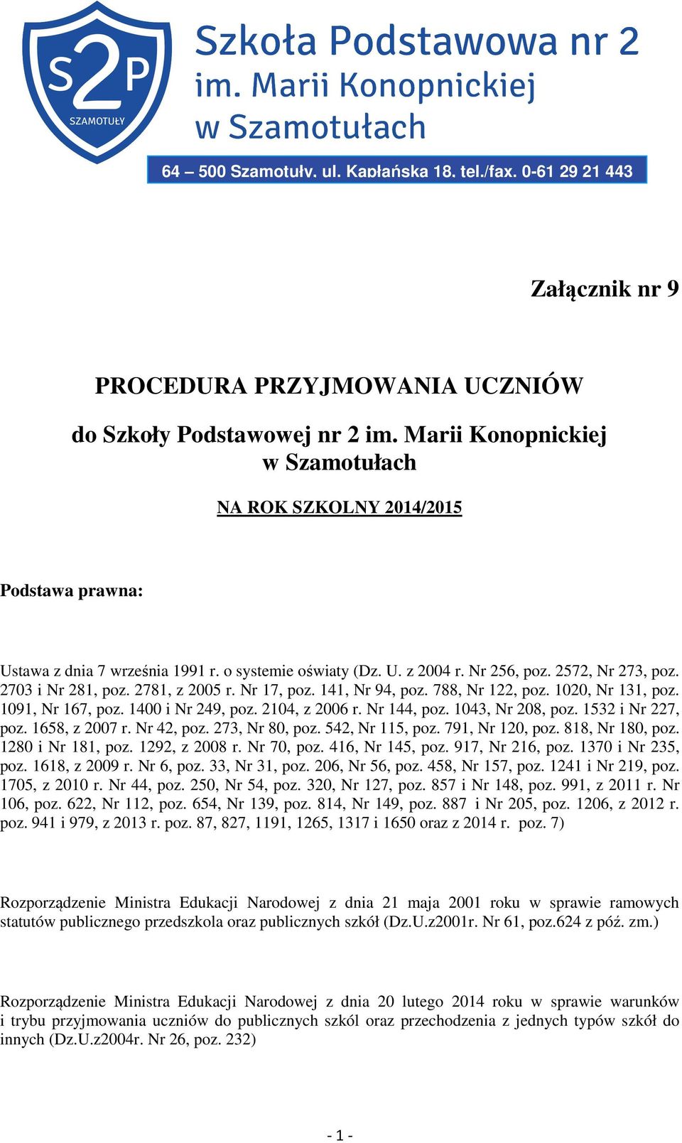 2781, z 2005 r. Nr 17, poz. 141, Nr 94, poz. 788, Nr 122, poz. 1020, Nr 131, poz. 1091, Nr 167, poz. 1400 i Nr 249, poz. 2104, z 2006 r. Nr 144, poz. 1043, Nr 208, poz. 1532 i Nr 227, poz.
